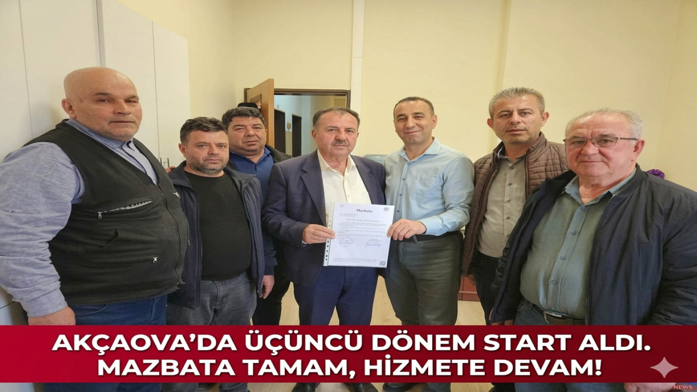 Akçaova’da Üçüncü Dönem Start Aldı. Mazbata Tamam, Hizmete Devam!