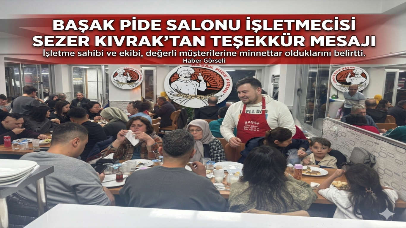 Başak Pide Salonu İşletmecisi Sezer Kıvrak’tan Teşekkür Mesajı