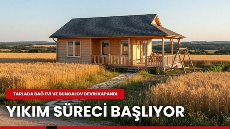 Tarım Arazilerinde Yeni Dönem: Kaçak Yapılara Geçit Yok, Yıkım Süreci Başlıyor