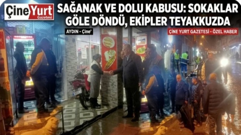 Çine’de Sağanak ve Dolu Kabusu: Sokaklar Göle Döndü, Ekipler Teyakkuzda