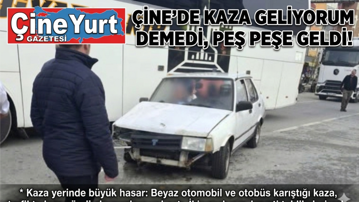 Çine’de Kaza Geliyorum Demedi Peş Peşe Geldi!
