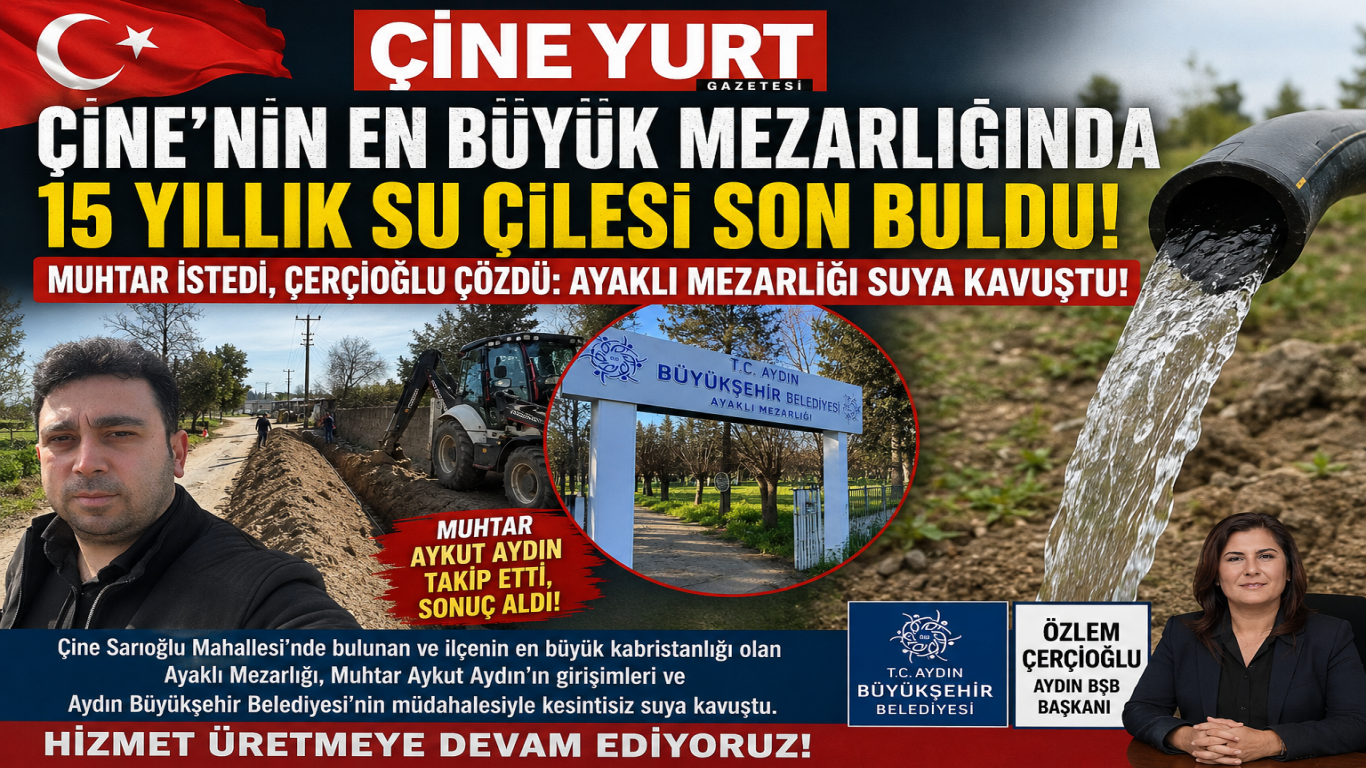 Çine’nin En Büyük Mezarlığında 15 Yıllık Su Çilesi Son Buldu!