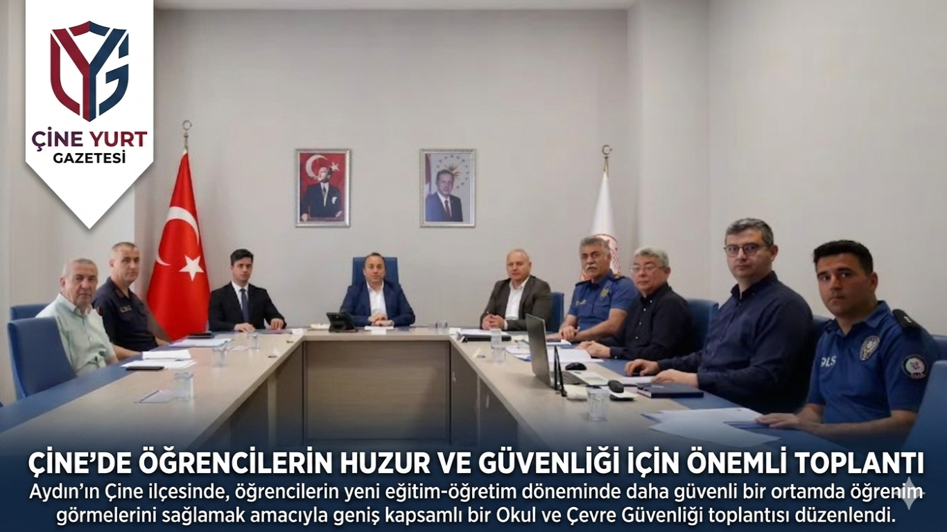 ÇİNE'DE ÖĞRENCİLERİN HUZUR VE GÜVENLİĞİ İÇİN ÖNEMLİ TOPLANTI